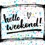 It’s time to have an amazing weekend